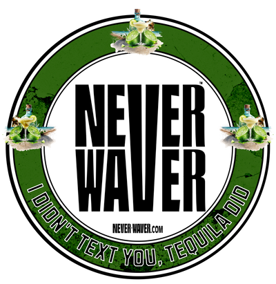 Never Waver I Didn't Text You Tequila Did funny graphic tees, sarcastic shirts, humorous hoodies, adult humor clothing, Never Waver brand, bold apparel, edgy sayings, funny t-shirts for men and women, attitude clothing