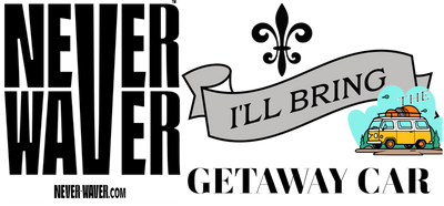 Never Waver I'll Bring The Getaway Car: funny graphic tees, sarcastic shirts, humorous hoodies, adult humor clothing, Never Waver brand, bold apparel, edgy sayings, funny t-shirts for men and women, attitude clothing