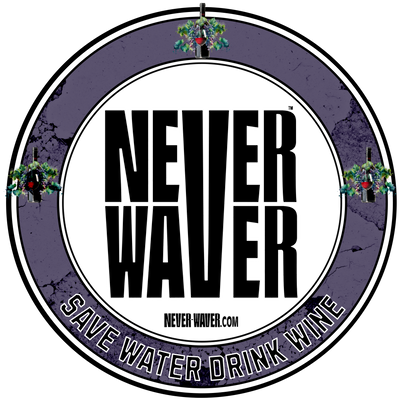 Never Waver Save Water Drink Wine 