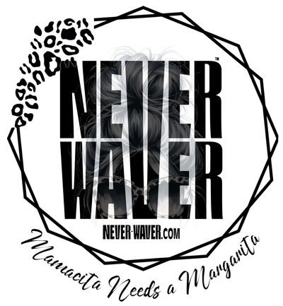 Never Waver Mamacita Needs a Margarita