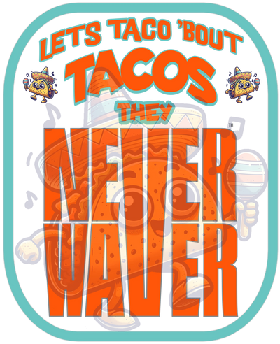Let's Taco' Bout Tacos They Never Waver funny graphic tees, sarcastic shirts, humorous hoodies, adult humor clothing, Never Waver brand, bold apparel, edgy sayings, funny t-shirts for men and women, attitude clothing