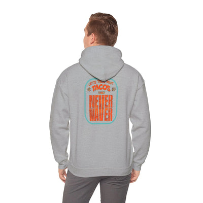 Eco-Friendly Unisex Hoodie: "Let's Taco' Bout Tacos They Never Waver " - Never Waver