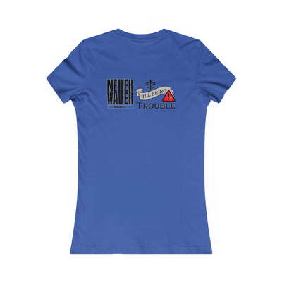 Never Waver I'll Bring The Trouble Women's Favorite Tee - Never Waver