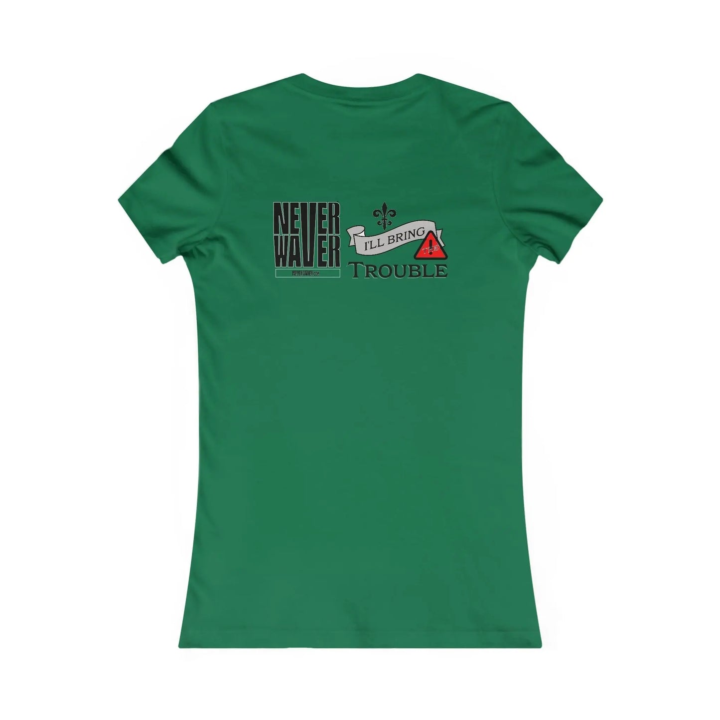 Never Waver I'll Bring The Trouble Women's Favorite Tee - Never Waver