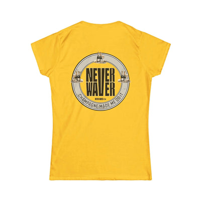 Never Waver Champagne Made Me Do It? Women's Soft Style Tee - - Never Waver