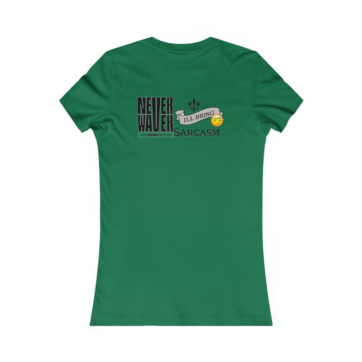 Never Waver I'll Bring The Sarcasm Women's Favorite Tee - Never Waver
