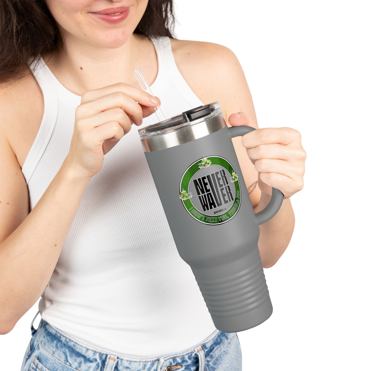 Never Waver I Didn't Text You Tequila Did Insulated Travel Mug, 40oz - Never Waver