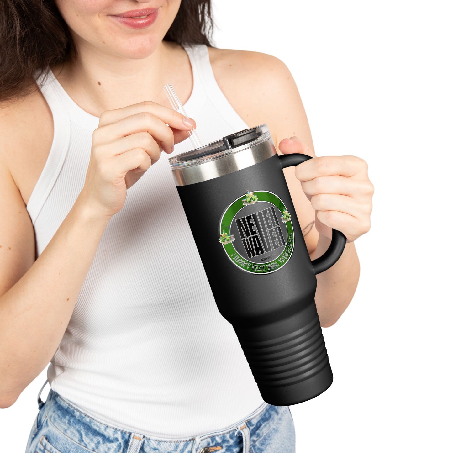 Never Waver I Didn't Text You Tequila Did Insulated Travel Mug, 40oz - Never Waver