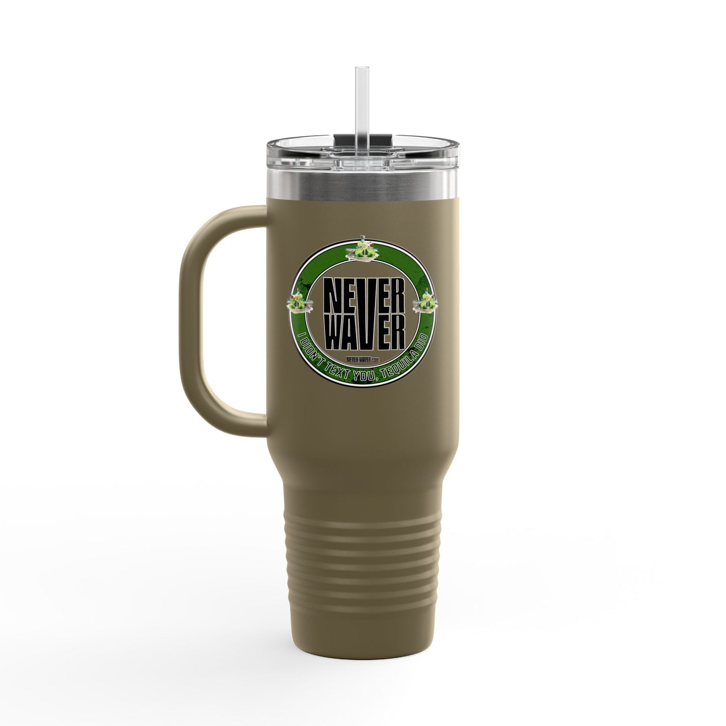 Never Waver I Didn't Text You Tequila Did Insulated Travel Mug, 40oz - Never Waver