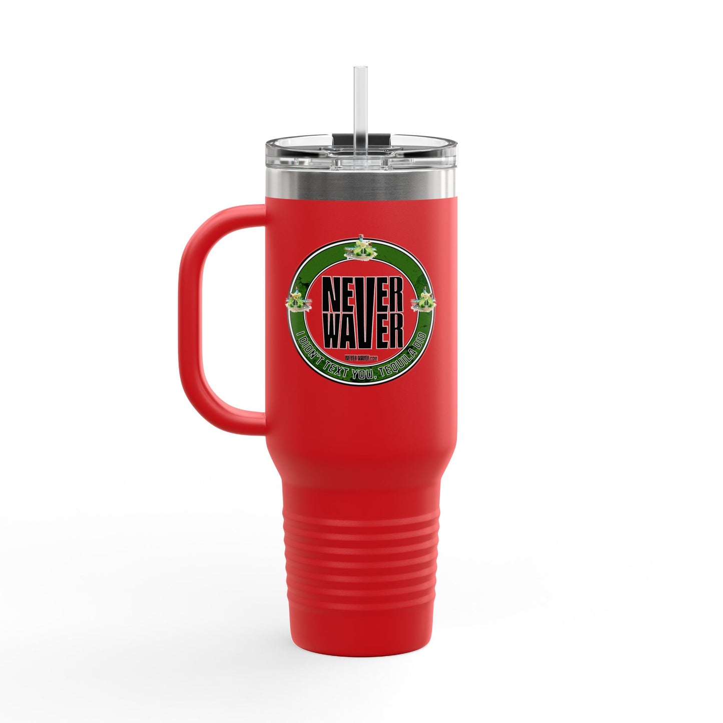 Never Waver I Didn't Text You Tequila Did Insulated Travel Mug, 40oz - Never Waver