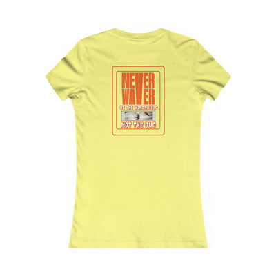 Never Waver be the Windshield Women's Favorite Tee - Never Waver