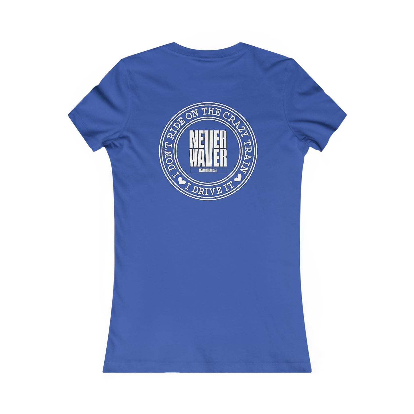 Never Waver I Don't Ride on the Crazy Train I Drive It Women's Favorite Tee - Never Waver