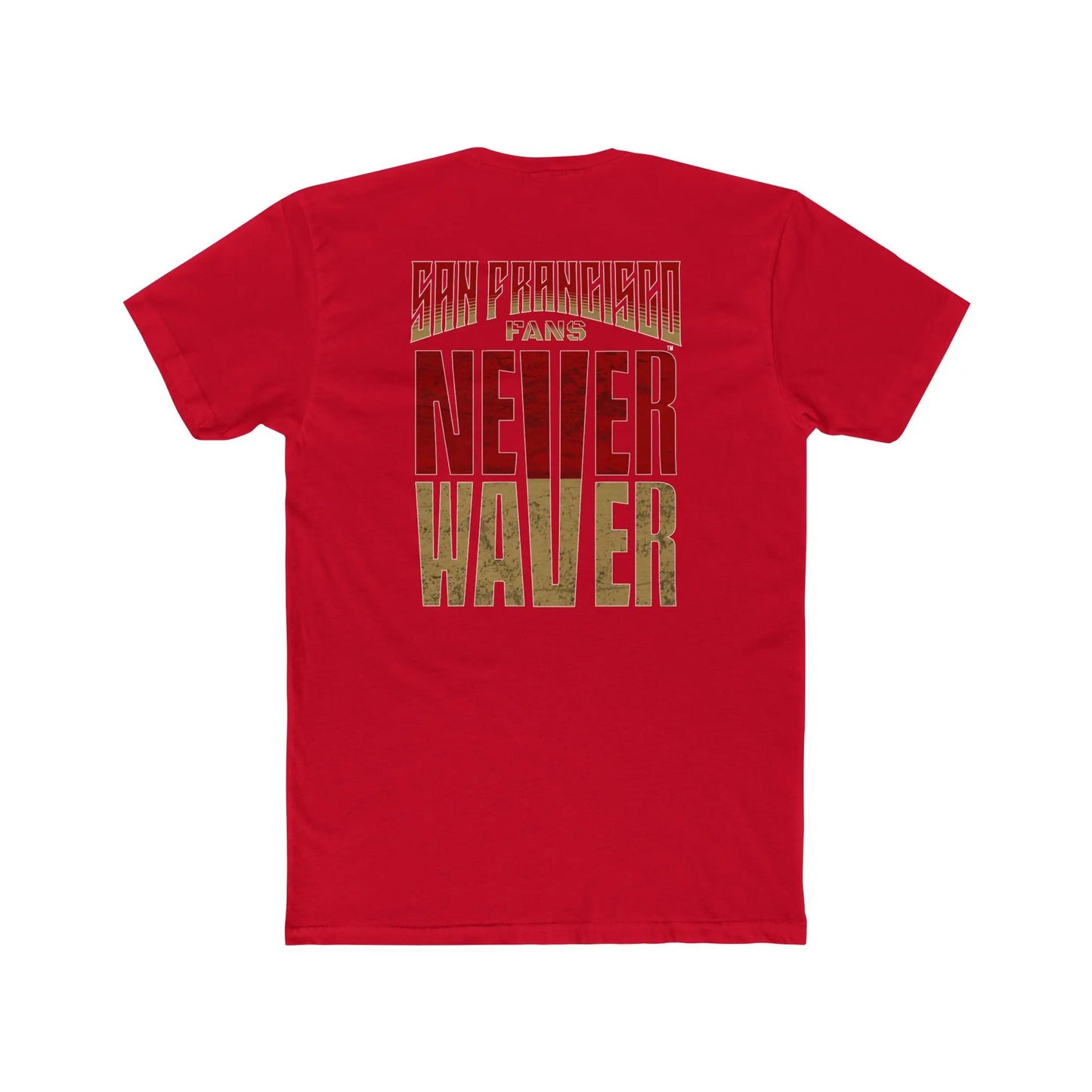 San Francisco Fans Never Waver Unisex Cotton Crew Tee - Never Waver