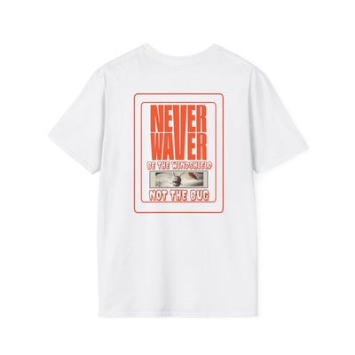 Never Waver Be the Windshield Unisex Soft style T-Shirt - Never Waver