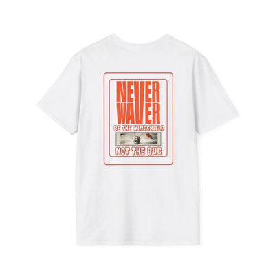 Never Waver Be the Windshield Unisex Soft style T-Shirt - Never Waver