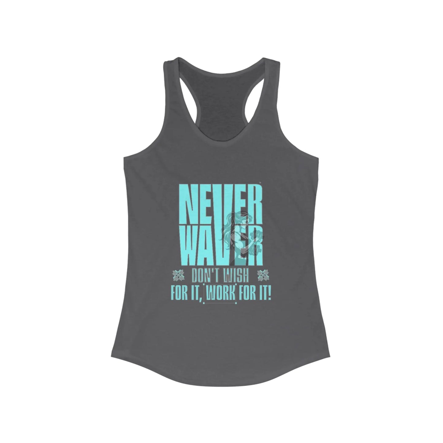 Never Waver Don't Wish For It work For It Women's Ideal Racerback Tank - Never Waver