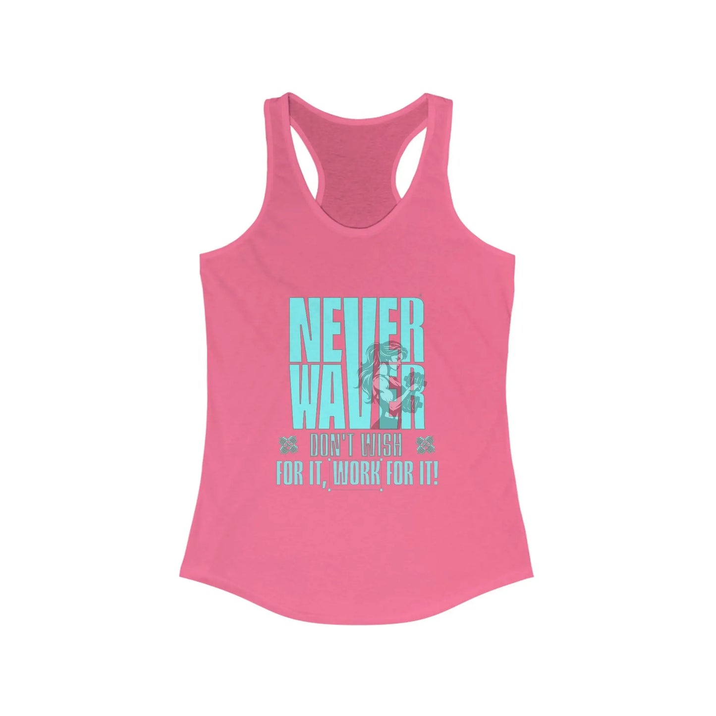 Never Waver Don't Wish For It work For It Women's Ideal Racerback Tank - Never Waver
