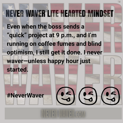 Never Waver Lite Hearted Mindset