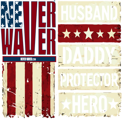 Never Waver Husband Daddy Protector Hero American flag apparel, patriotic clothing brand, streetwear, motivational shirts, Never Waver clothing