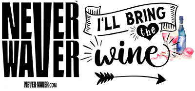 Never Waver I'll Bring The Wine