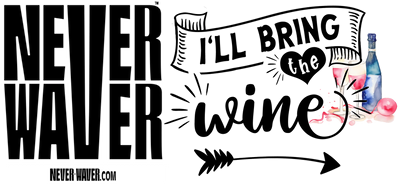 Never Waver I'll Bring The Wine