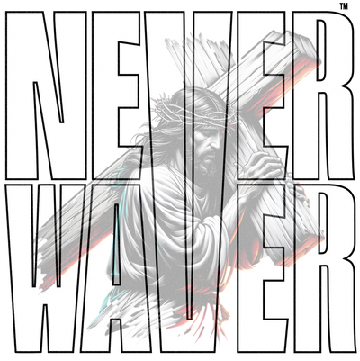 Never-Waver-Jesus Never Waver