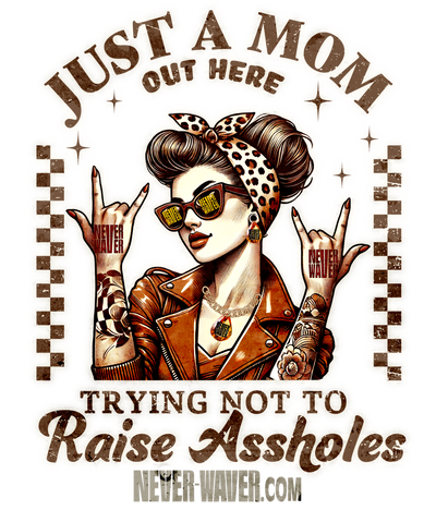 Never Waver, Just A Mom Trying Not to Raise A&amp;&amp;holes&nbsp; is for the women who walk through fire and still fix their crown. Every piece blends confidence, edge, and heart, made for those who stand tall when life gets wild.