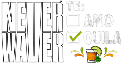 Never Waver TE: [] TEAMO [X} Tequila 