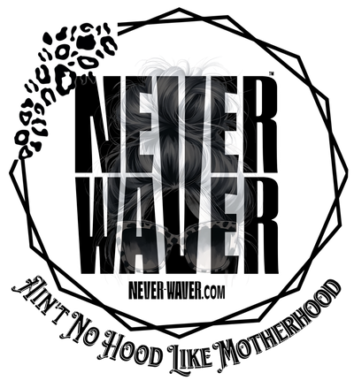 Never Waver Ain't No Hood Like Motherhood