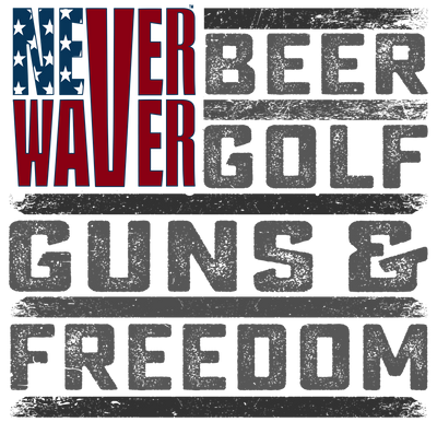 Never Waver Beer Golf Guns &amp; Freedom