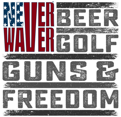 Never Waver Beer Golf Guns &amp; Freedom