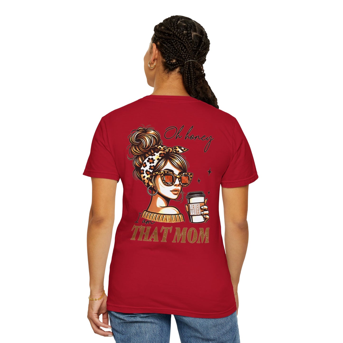 Unisex Garment-Dyed T-Shirt - 'Never Waver Oh Honey I am that Mom' Design - Never Waver