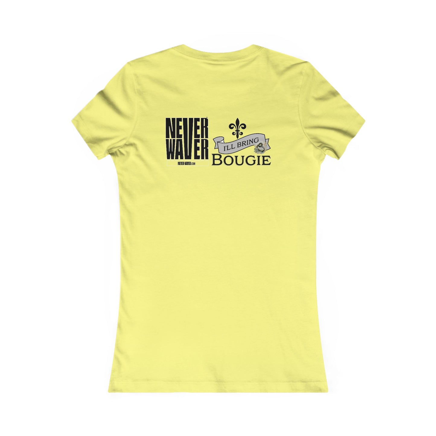 Never Waver I'll Bring The Bougie Women's Favorite Tee - Never Waver