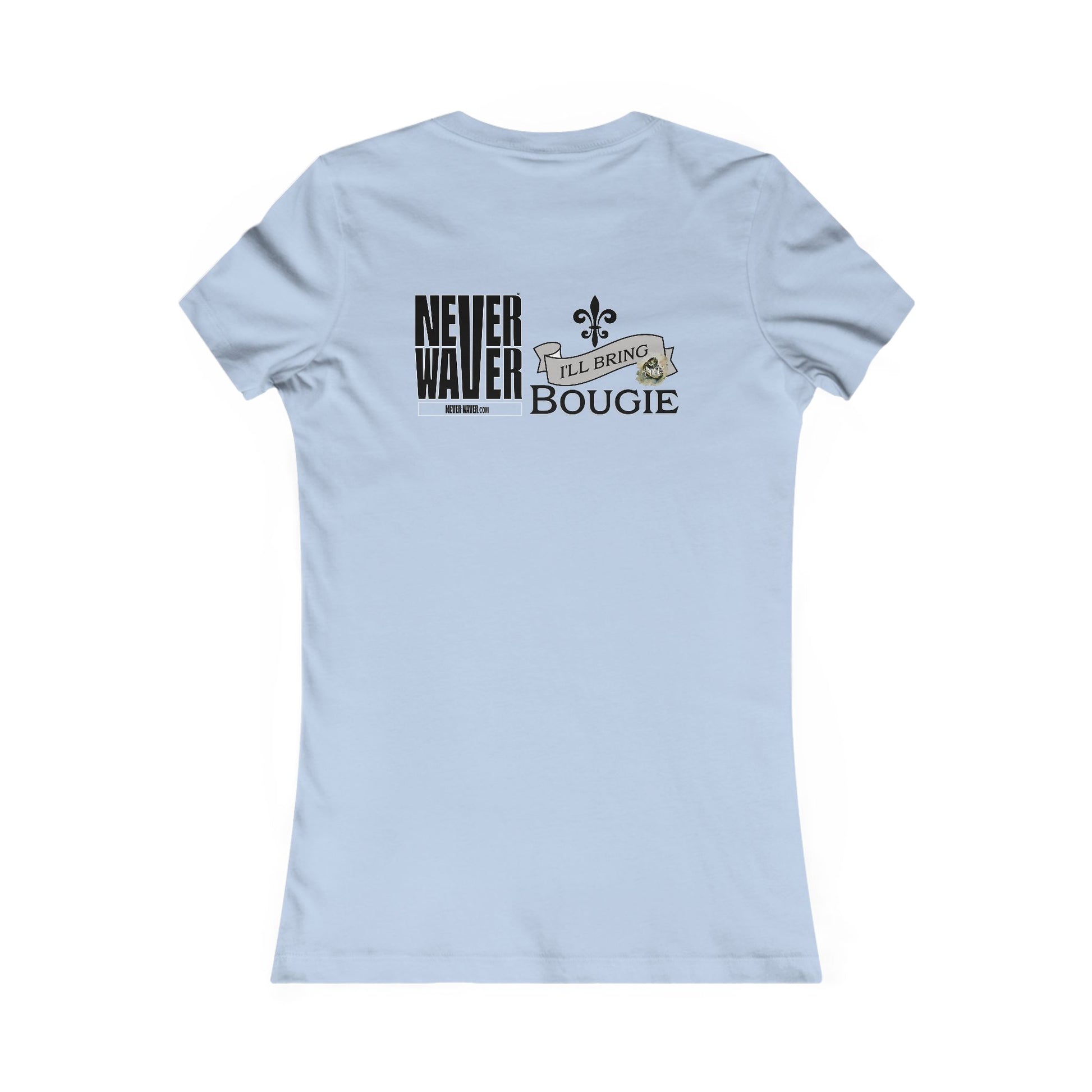 Never Waver I'll Bring The Bougie Women's Favorite Tee - Never Waver