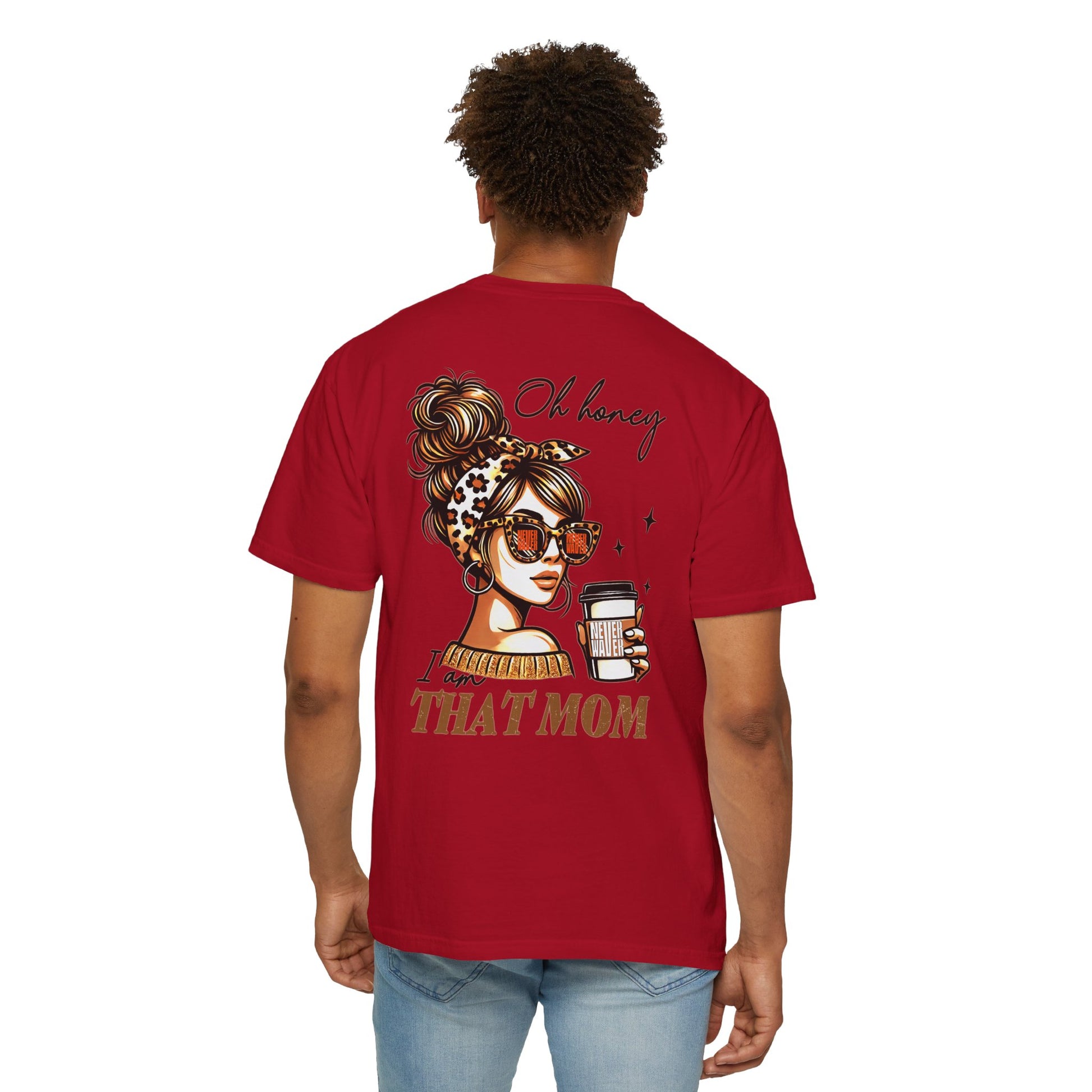 Unisex Garment-Dyed T-Shirt - 'Never Waver Oh Honey I am that Mom' Design - Never Waver