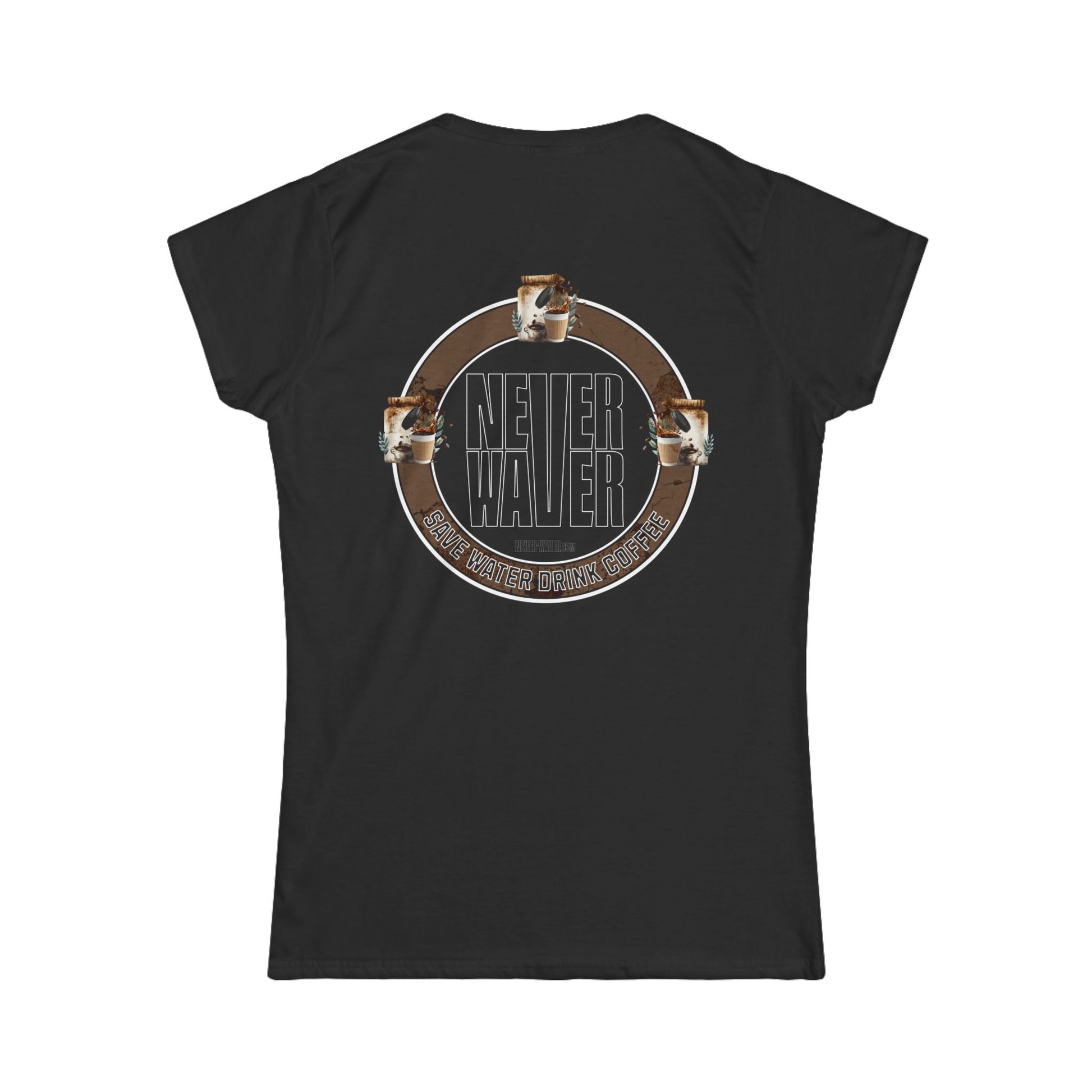 Never Waver Save Water Drink Coffee Women's Soft Style Tee - - Never Waver