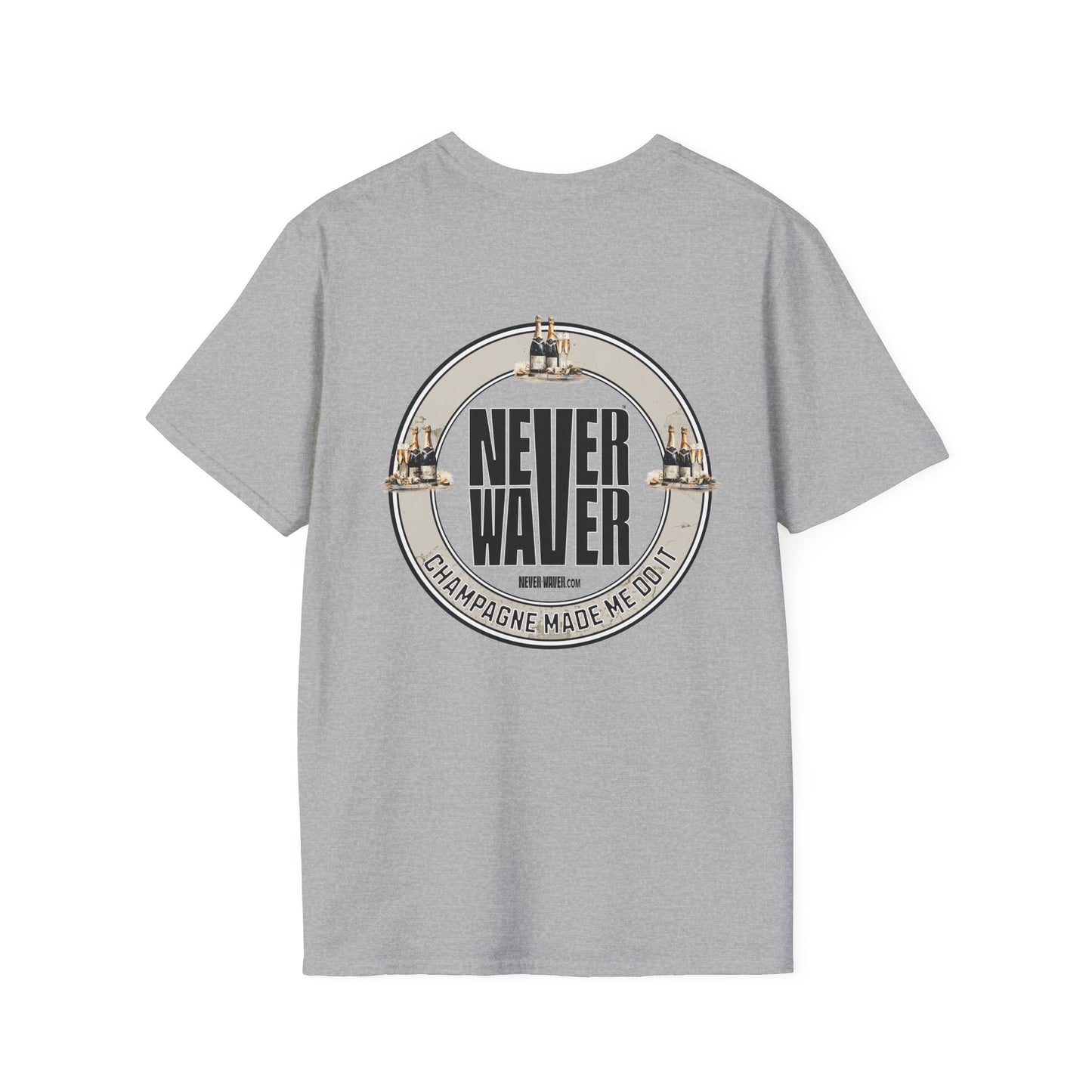 Never Waver Champagne Made Me Do It? Unisex Soft style T-Shirt - Never Waver