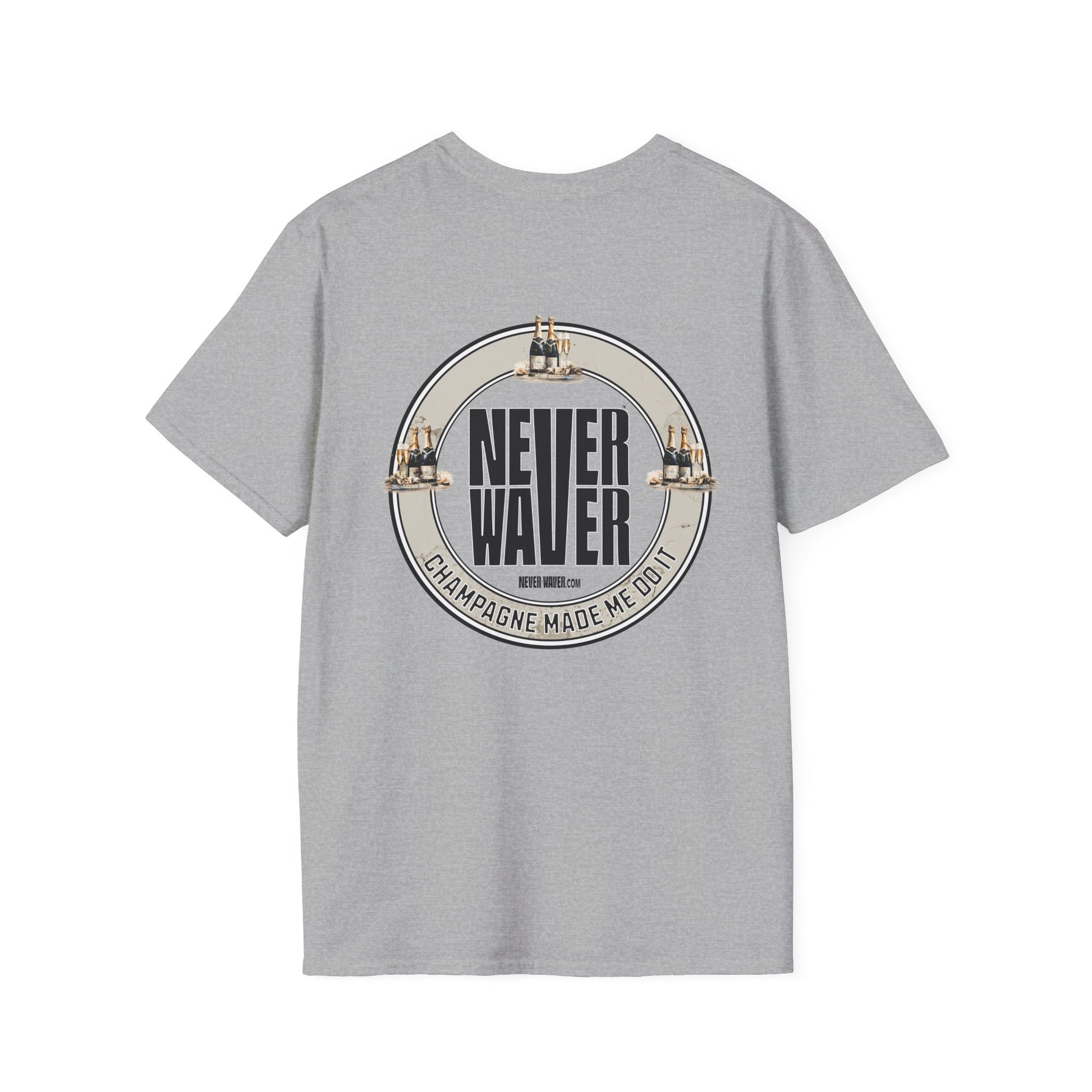 Never Waver Champagne Made Me Do It? Unisex Soft style T-Shirt - Never Waver