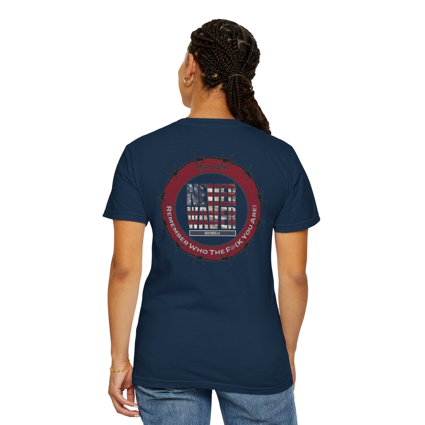 Unisex Garment-Dyed T-Shirt - "Never Waver Remember Who The F@{k You Are " - Never Waver