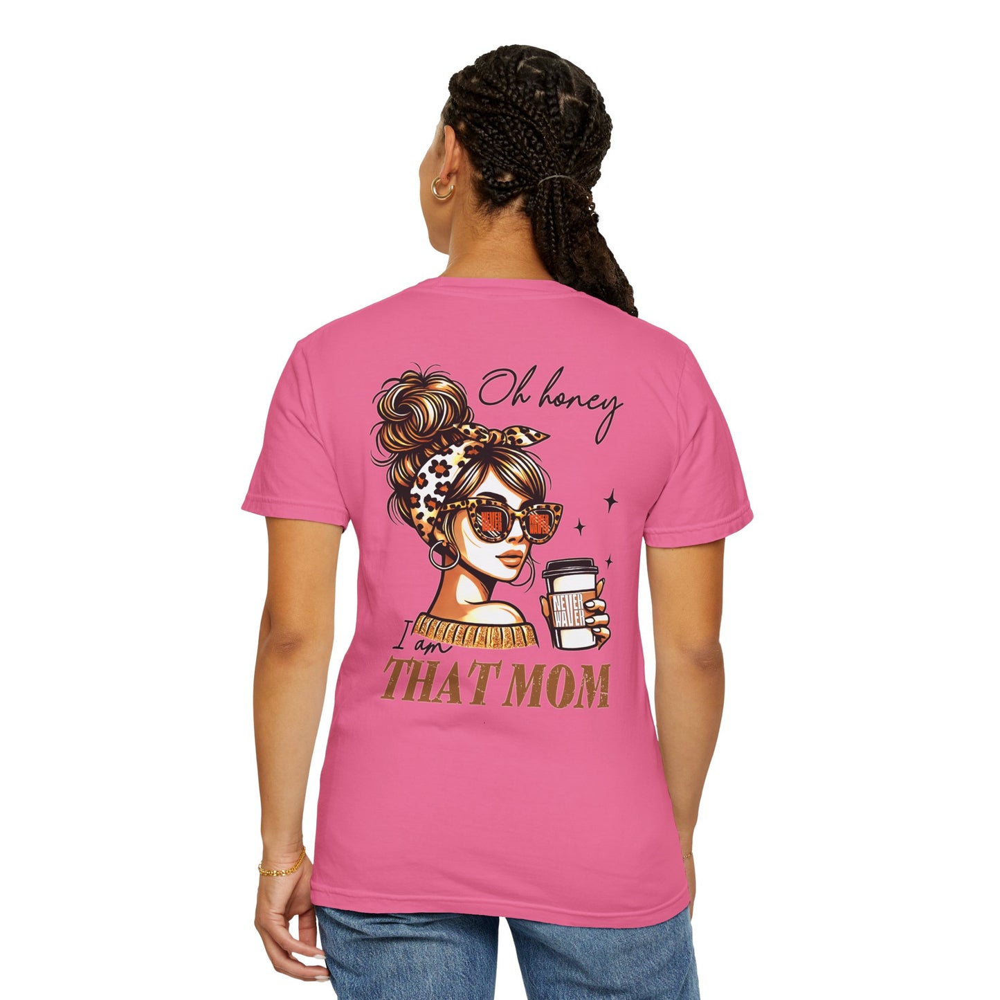 Unisex Garment-Dyed T-Shirt - 'Never Waver Oh Honey I am that Mom' Design - Never Waver