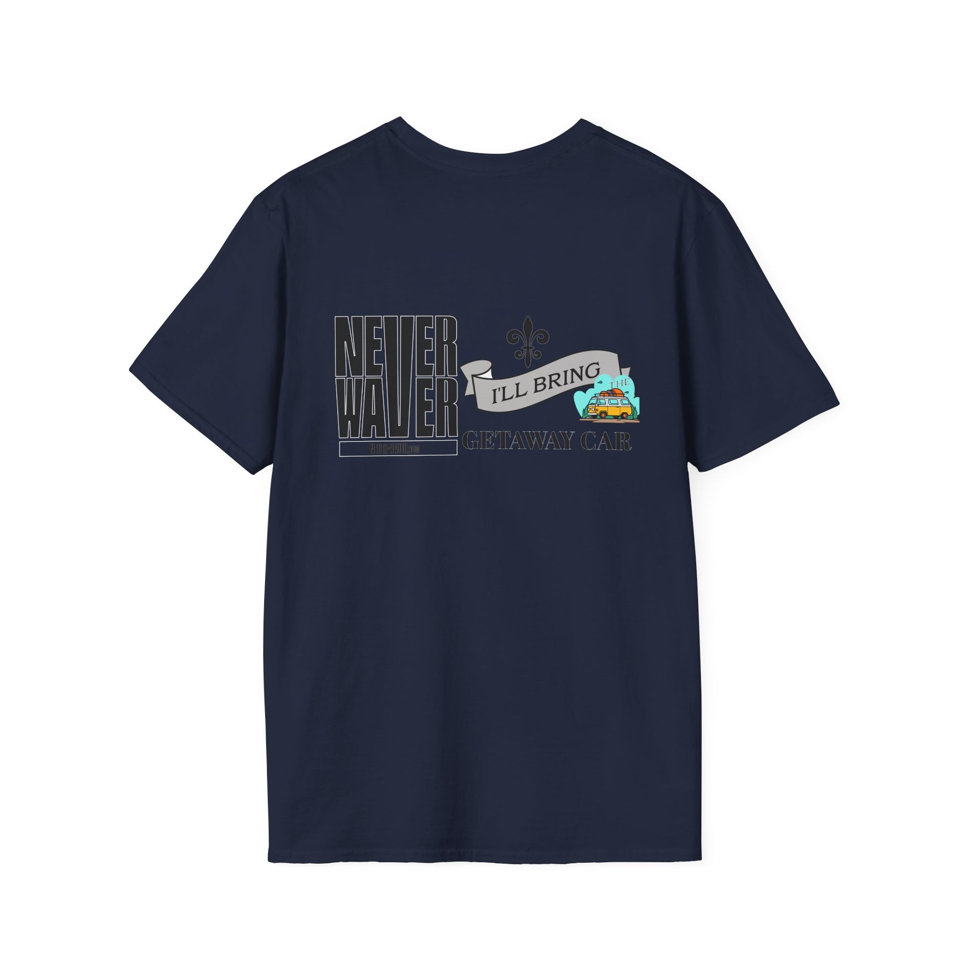 Never Waver I'll Bring The Getaway Car Unisex Softstyle T-Shirt - Never Waver