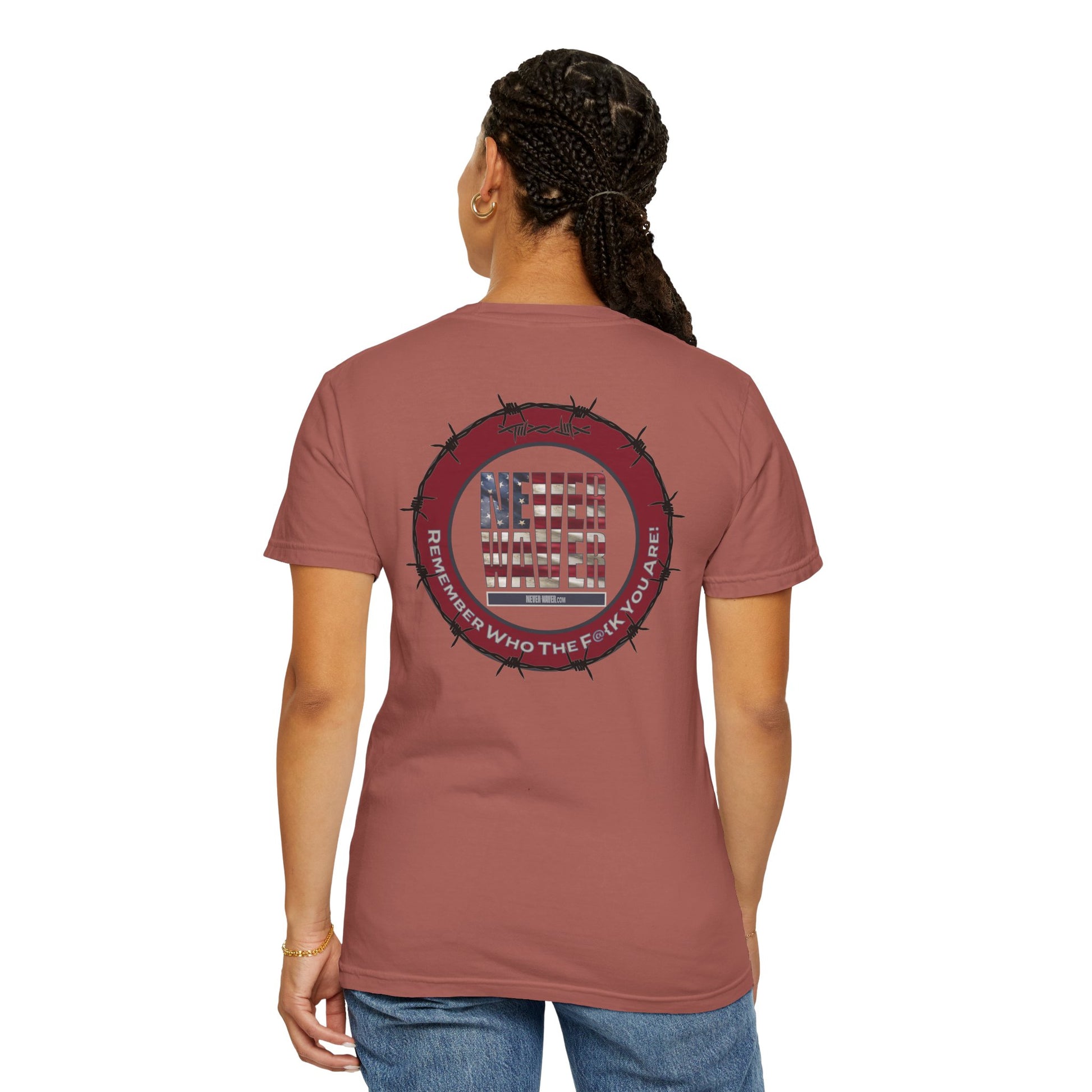 Unisex Garment-Dyed T-Shirt - "Never Waver Remember Who The F@{k You Are " - Never Waver
