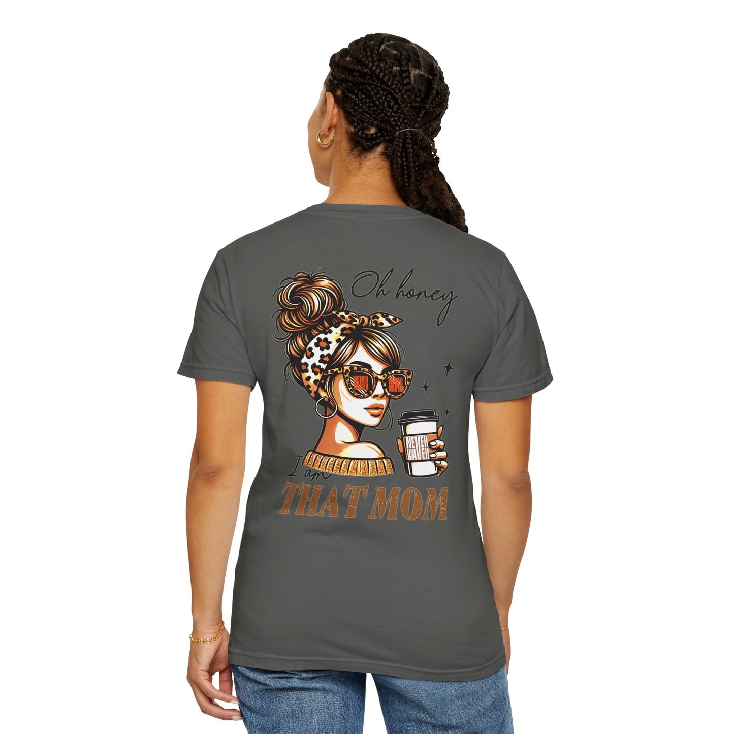Unisex Garment-Dyed T-Shirt - 'Never Waver Oh Honey I am that Mom' Design - Never Waver