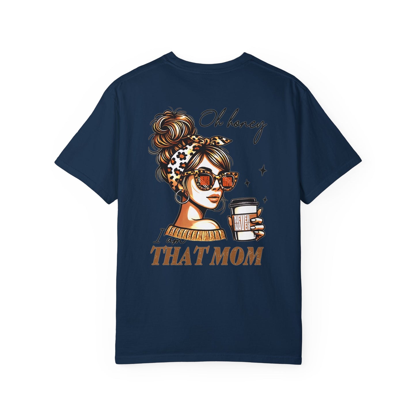 Unisex Garment-Dyed T-Shirt - 'Never Waver Oh Honey I am that Mom' Design - Never Waver