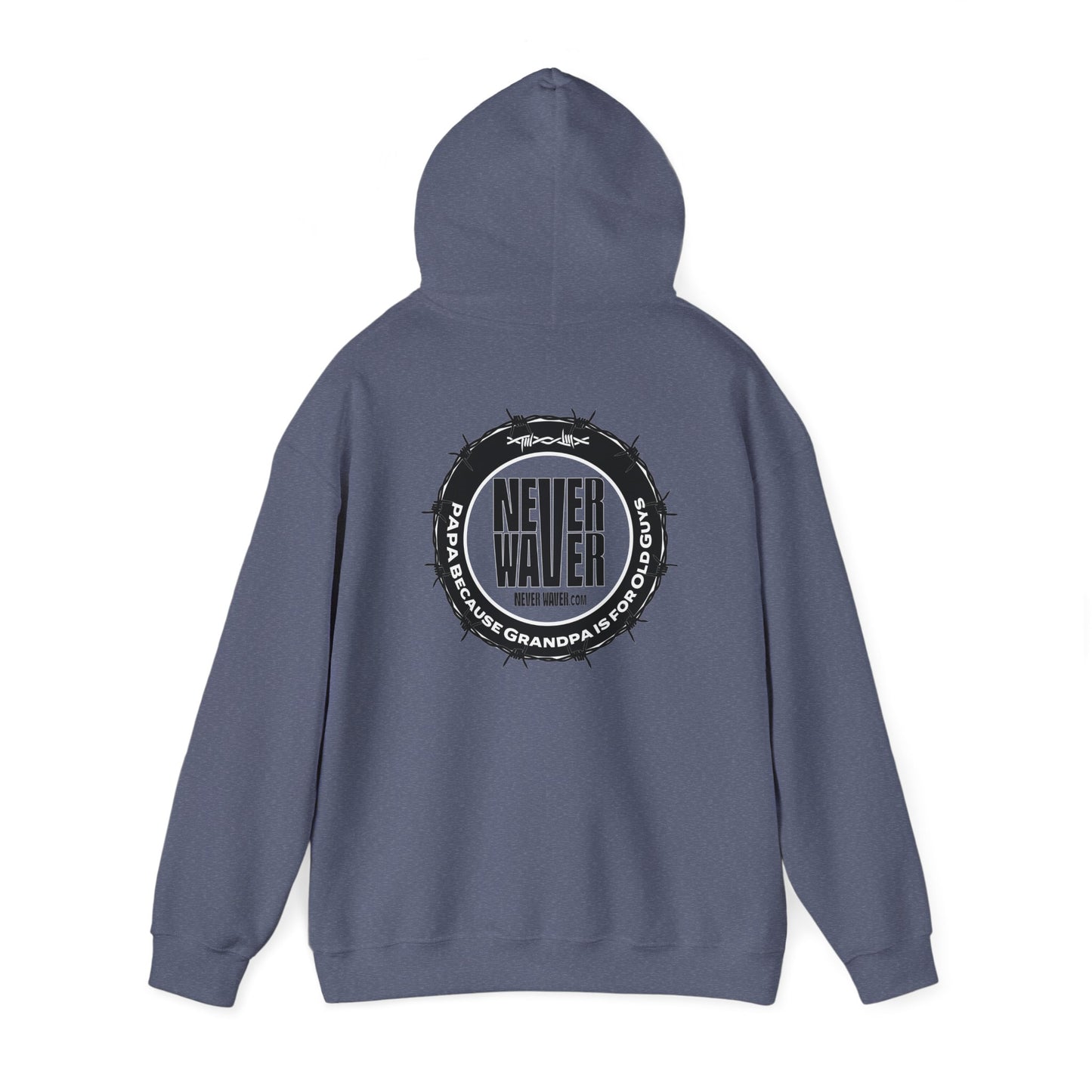 Unisex Heavy Blend™ Hoodie - 'Never Waver PAPA Because Grandpa Is For Old Guys ' - Never Waver