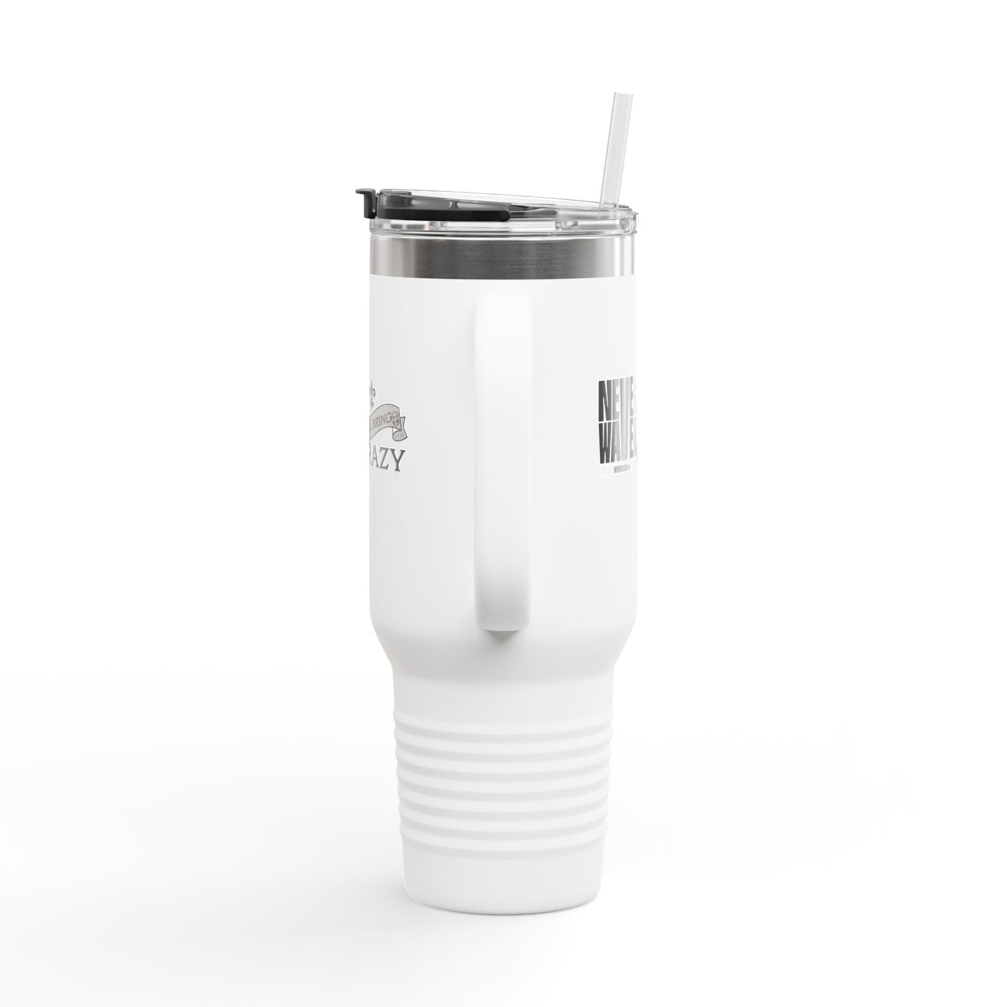Never Waver I'll Bring The Crazy Insulated Travel Mug, 40oz - Never Waver
