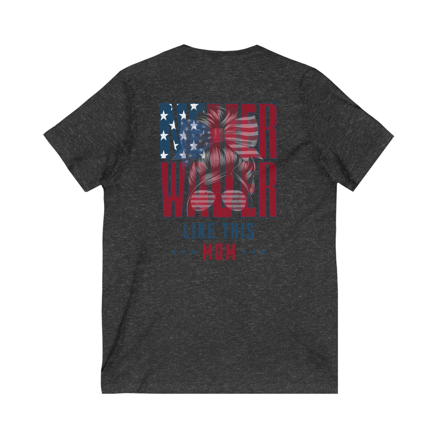 Never Waver Like This Mom V-Neck Tee for Moms - Patriotic Short Sleeve Shirt - Never Waver