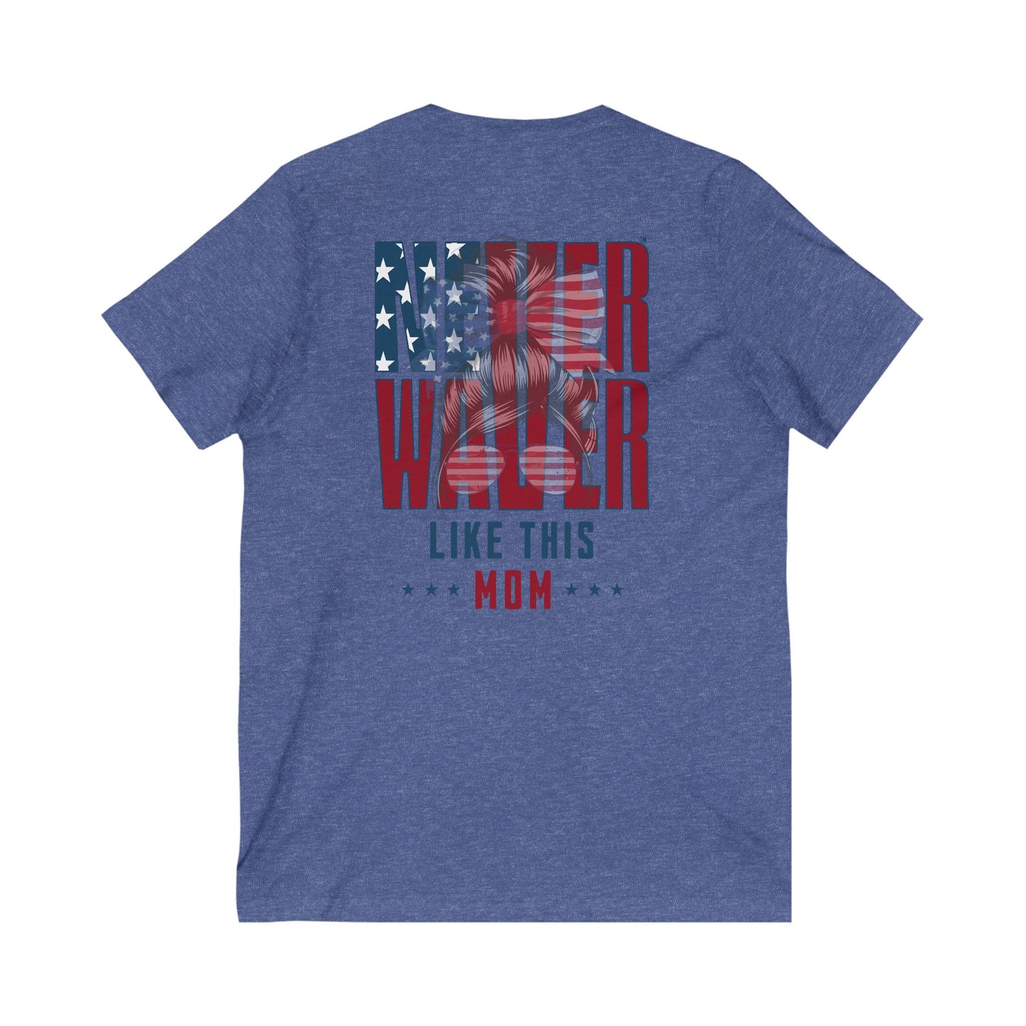 Never Waver Like This Mom V-Neck Tee for Moms - Patriotic Short Sleeve Shirt - Never Waver