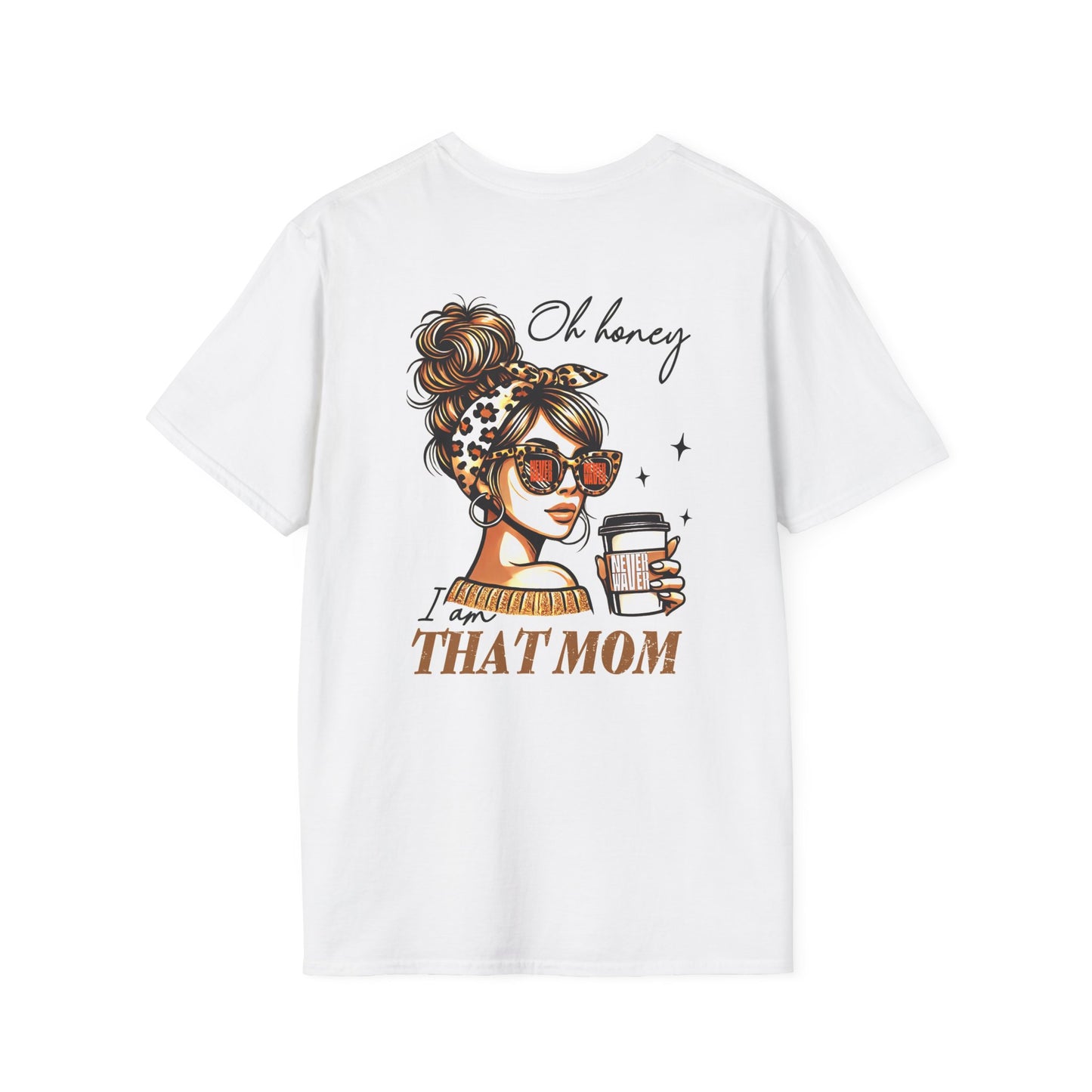Never Waver Oh Honey I am that Mom Unisex Softstyle T-Shirt - Never Waver