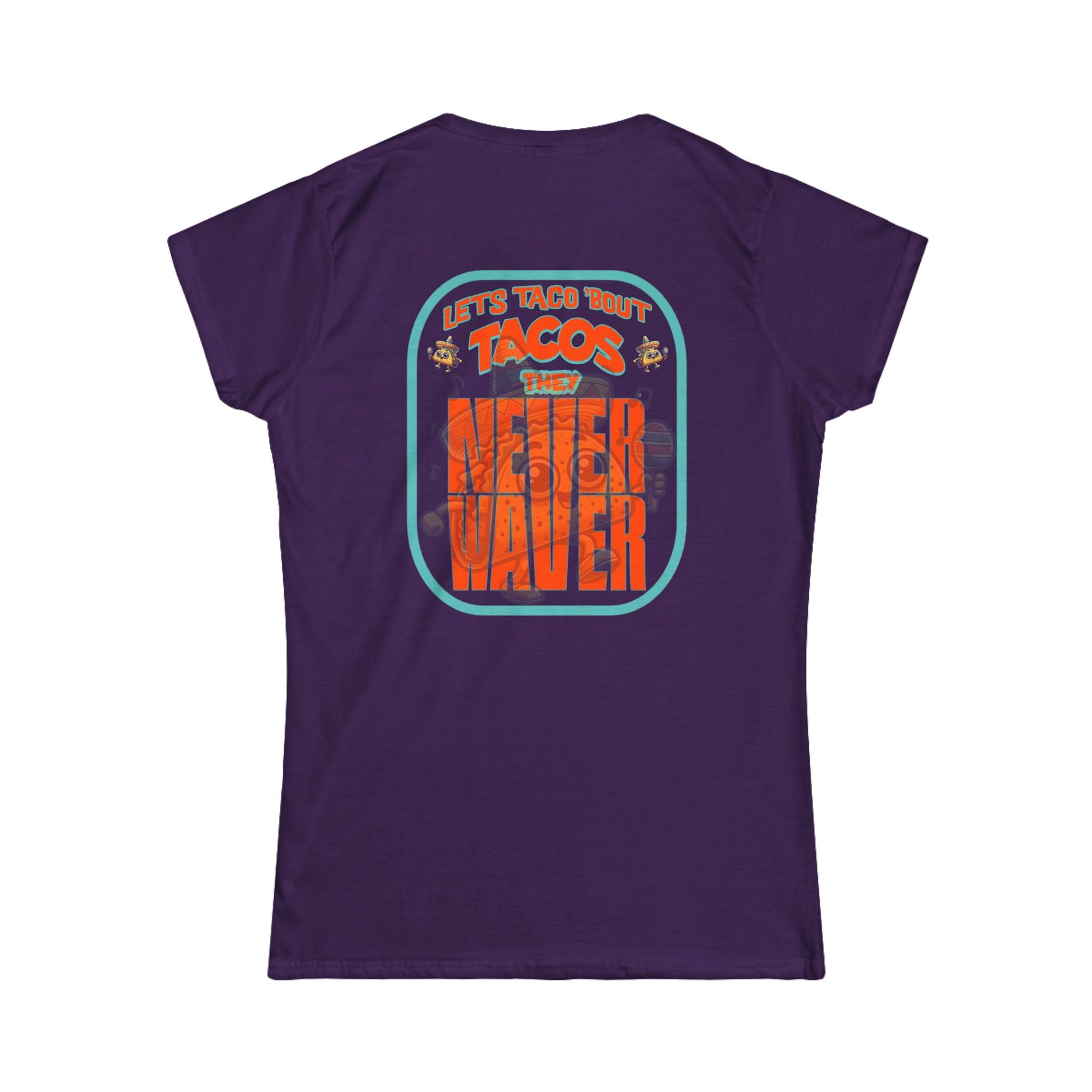 Let's Taco' Bout Tacos They Never Waver  Women's Soft Style Tee - - Never Waver
